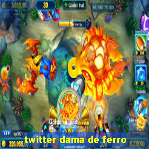 twitter dama de ferro